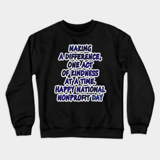 Kindness in Action: Happy National Nonprofit Day! Crewneck Sweatshirt